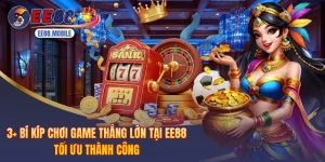 3+ Bí Kíp Chơi Game Thắng Lớn Tại EE88 Tối Ưu Thành Công