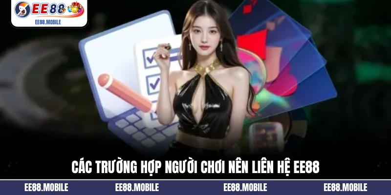 Các trường hợp người chơi nên liên hệ EE88