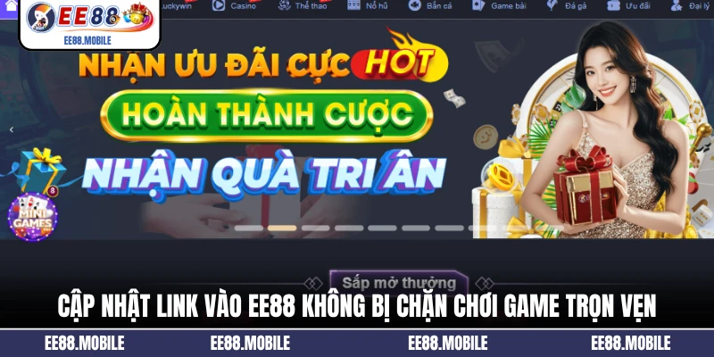 Cập nhật link vào EE88 không bị chặn chơi game trọn vẹn