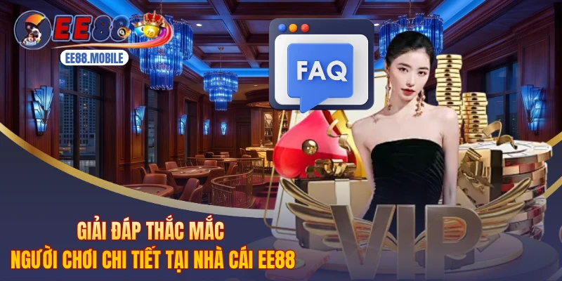Giải Đáp Thắc Mắc Người Chơi Chi Tiết Tại Nhà Cái EE88