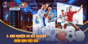 3+ Kinh Nghiệm Soi Kèo Tại EE88 Nhận Định Hiệu Quả