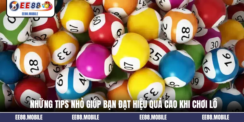 Những tips nhỏ giúp bạn đạt hiệu quả cao khi chơi lô